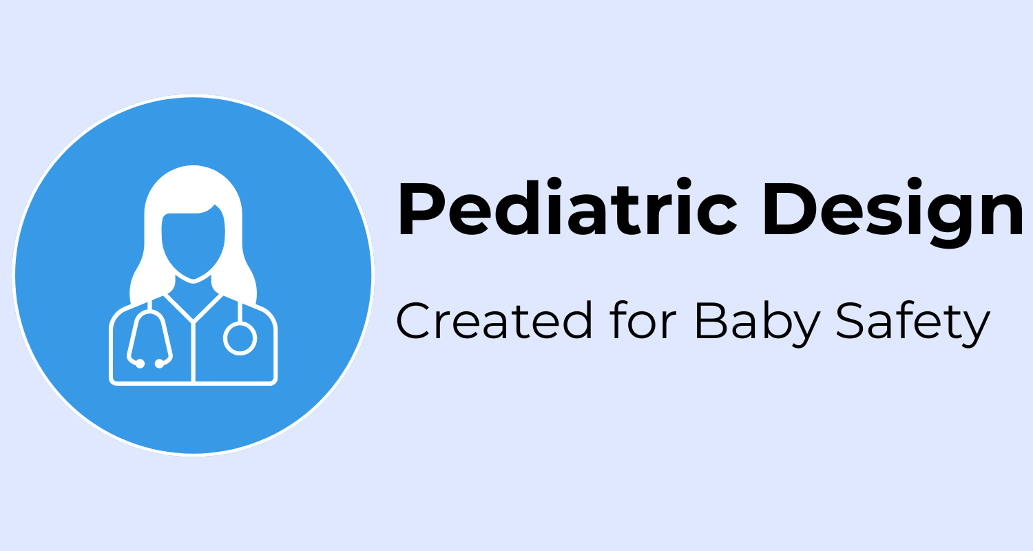Pediatric Design - Created for Baby Safety